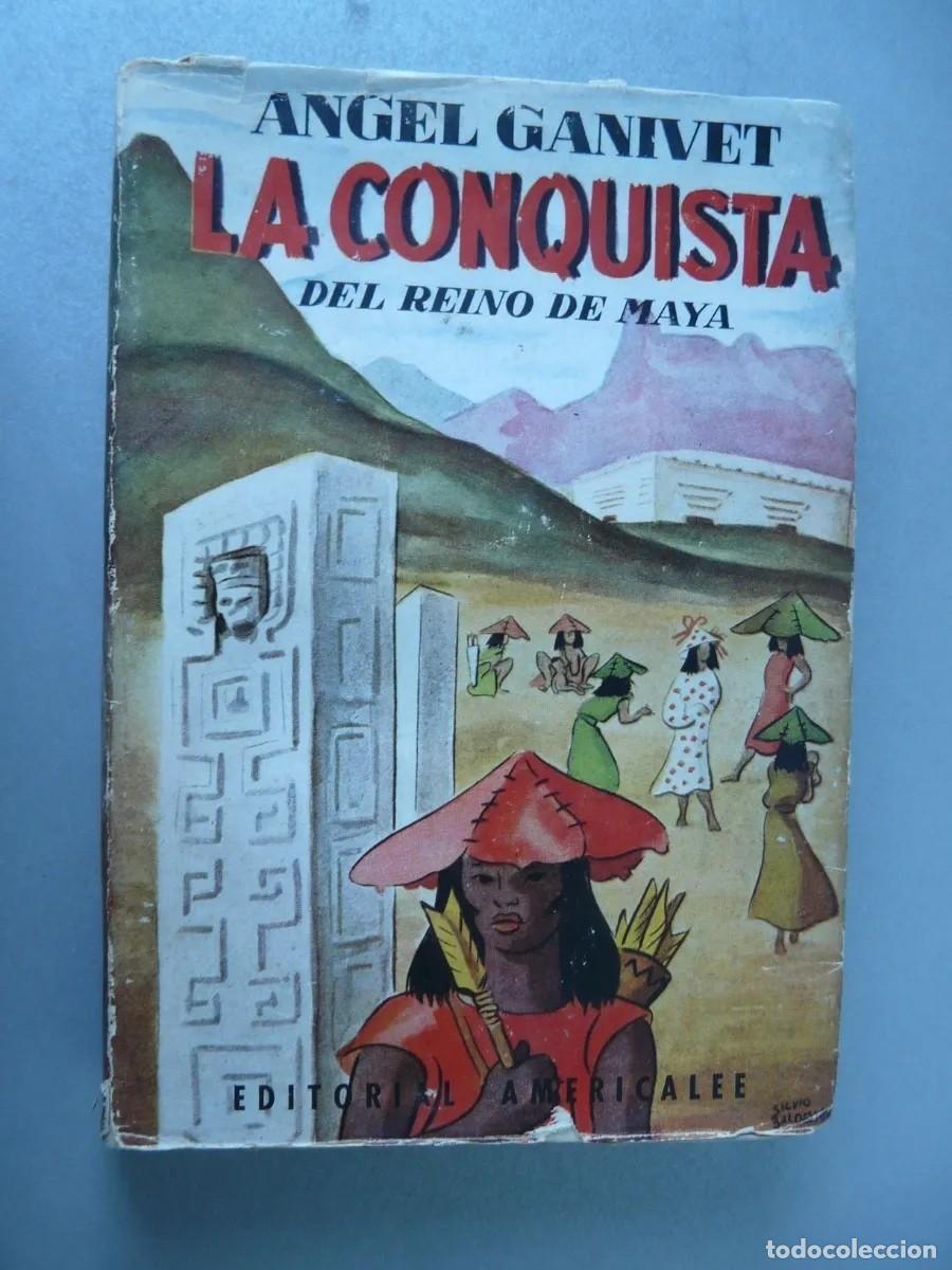 Libros de segunda mano: GANIVET, &Aacute;ngel - LA CONQUISTA DEL REINO DE MAYA - 1944 - Editorial Americalee - LM