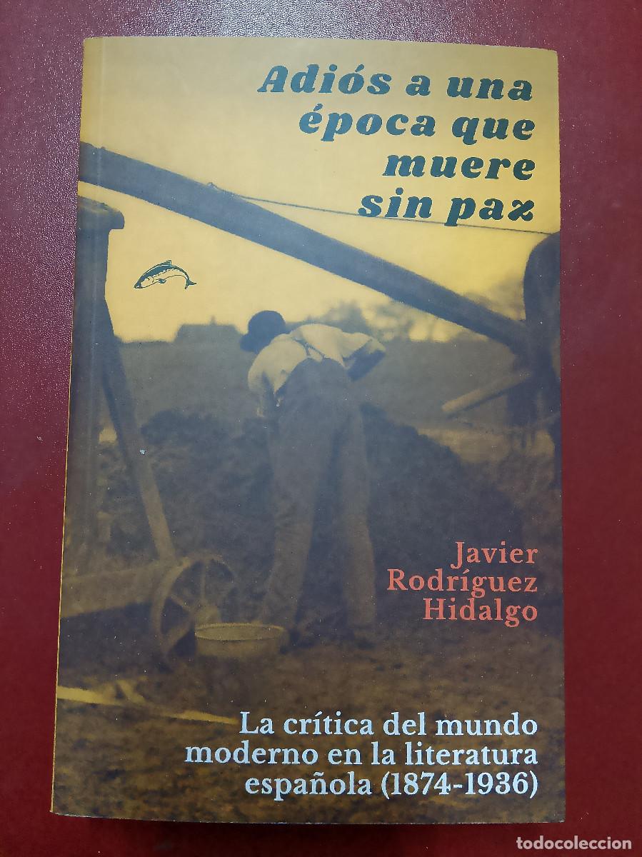Libros de segunda mano: Javier Rodr&iacute;guez: Adi&oacute;s a una &eacute;poca que muere sin paz. La cr&iacute;tica del mundo moderno en la literatura