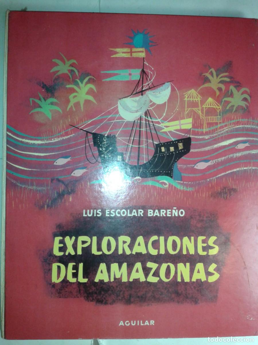 Libros de segunda mano: EXPLORACIONES DEL AMAZONAS 1960 LUIS ESCOLAR BARE&Ntilde;O 1&ordf; EDICI&Oacute;N AGUILAR EL GLOBO DE COLORES