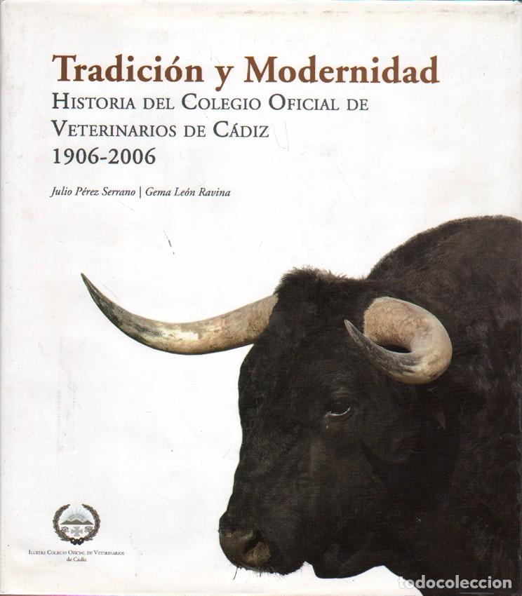 Libros de segunda mano: TRADICION Y MODERNIDAD. HISTORIA DEL COLEGIO OFICIAL DE VETERINARIOS DE CADIZ 1906-2006 - A-CA-4305