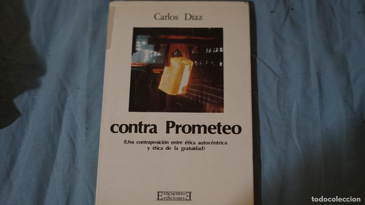 Libros de segunda mano: Carlos Diaz - Contra Prom&eacute;teo - Una contaposici&oacute;n contra &eacute;tica autoc&eacute;ntrica y &eacute;tica de la gratuidad