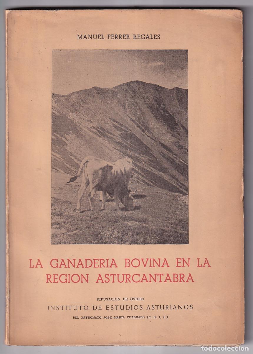 Libros de segunda mano: MANUELO FERRER REGALES: LA GANADER&Iacute;A BOVINA EN LA REGI&Oacute;N ASTURC&Aacute;NTABRA. 1963. ASTURIAS CANTABRIA