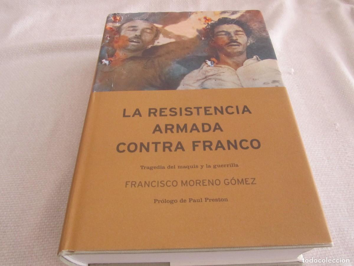 Libros de segunda mano: LA RESISTENCIA ARMADA CONTRA FRANCO,FRANCISCO MORENO GOMEZ,PROLOGO DE PAUL PRESTON,EDITORIAL CRITICA