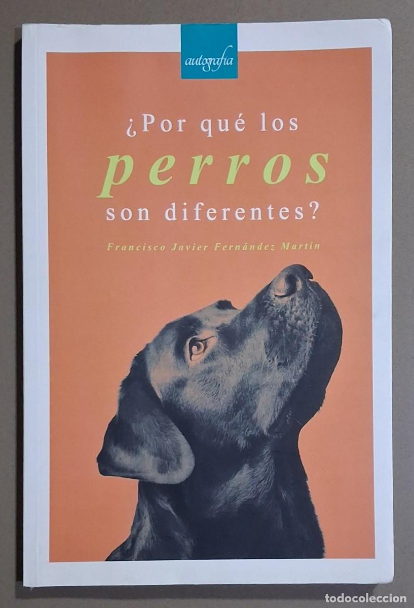 Libros de segunda mano: &iquest;Por qu&eacute; los perros son diferentes? Francisco Javier Fern&aacute;ndez Mart&iacute;n. Autograf&iacute;a 2021. 1&ordf; edici&oacute;n!