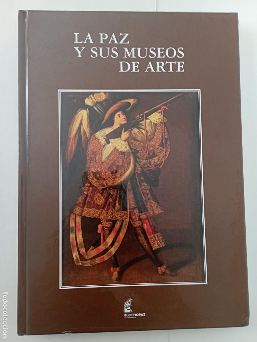Libros de segunda mano: LA PAZ Y SUS MUSEOS DE ARTE - ELECTROPAZ A&Ntilde;O 1999 - MUY BUEN ESTADO