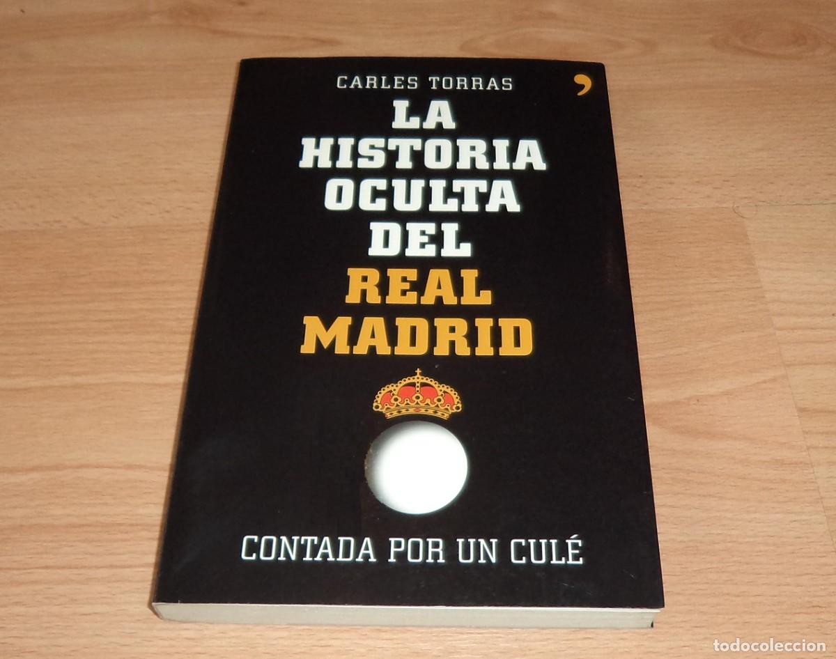 Libros de segunda mano: Libro: La Historia Oculta Del Real Madrid (Contada Por un Cule) . Carles Torras
