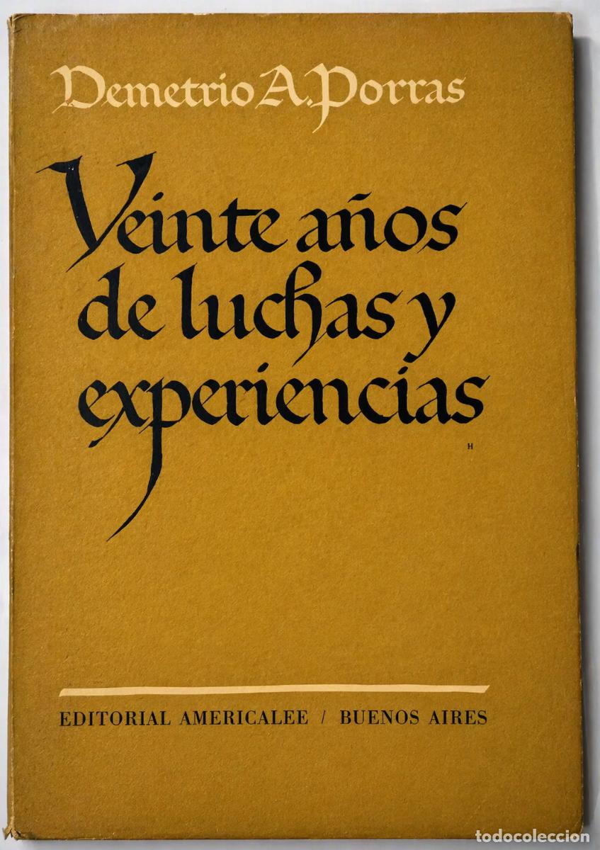 Libros de segunda mano: DEMETRIO A. PORRAS - VEINTE A&Ntilde;OS DE LUCHAS Y EXPERIENCIAS - EDITORIAL AMERICALEE - 1947 - LM