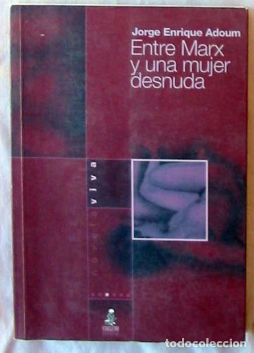 Libros de segunda mano: ENTRE MARX Y UNA MUJER DESNUDA - JORGE ENRIQUE ADOUM - ED. ESKELETRA 2007 - VER DESCRIPCI&Oacute;N