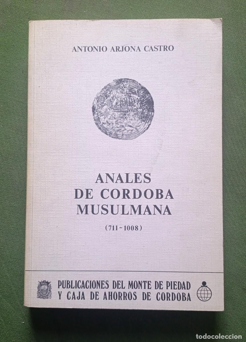 Libros de segunda mano: AN&Aacute;LES DE C&Oacute;RDOBA MUSULMANA. (711 - 1008) - ANTONIO ARJONA CASTRO - 1982 - D20