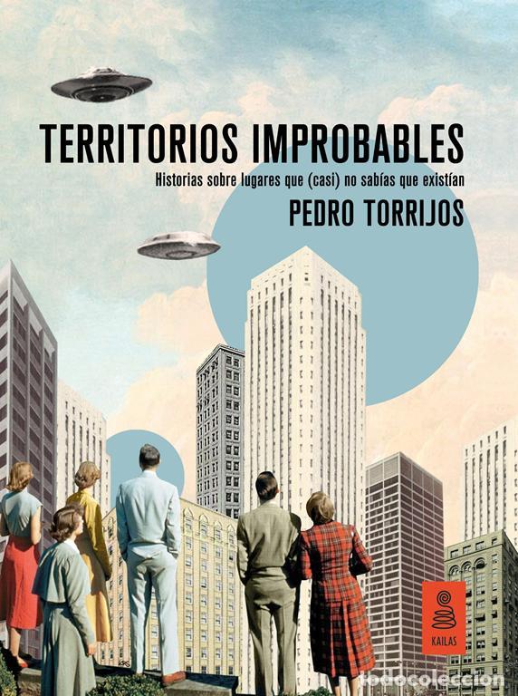 Libros de segunda mano: Territorios improbables. Historias sobre lugares que (casi) no sab&iacute;as que exist&iacute;an. - Torrijos Le&oacute;n,