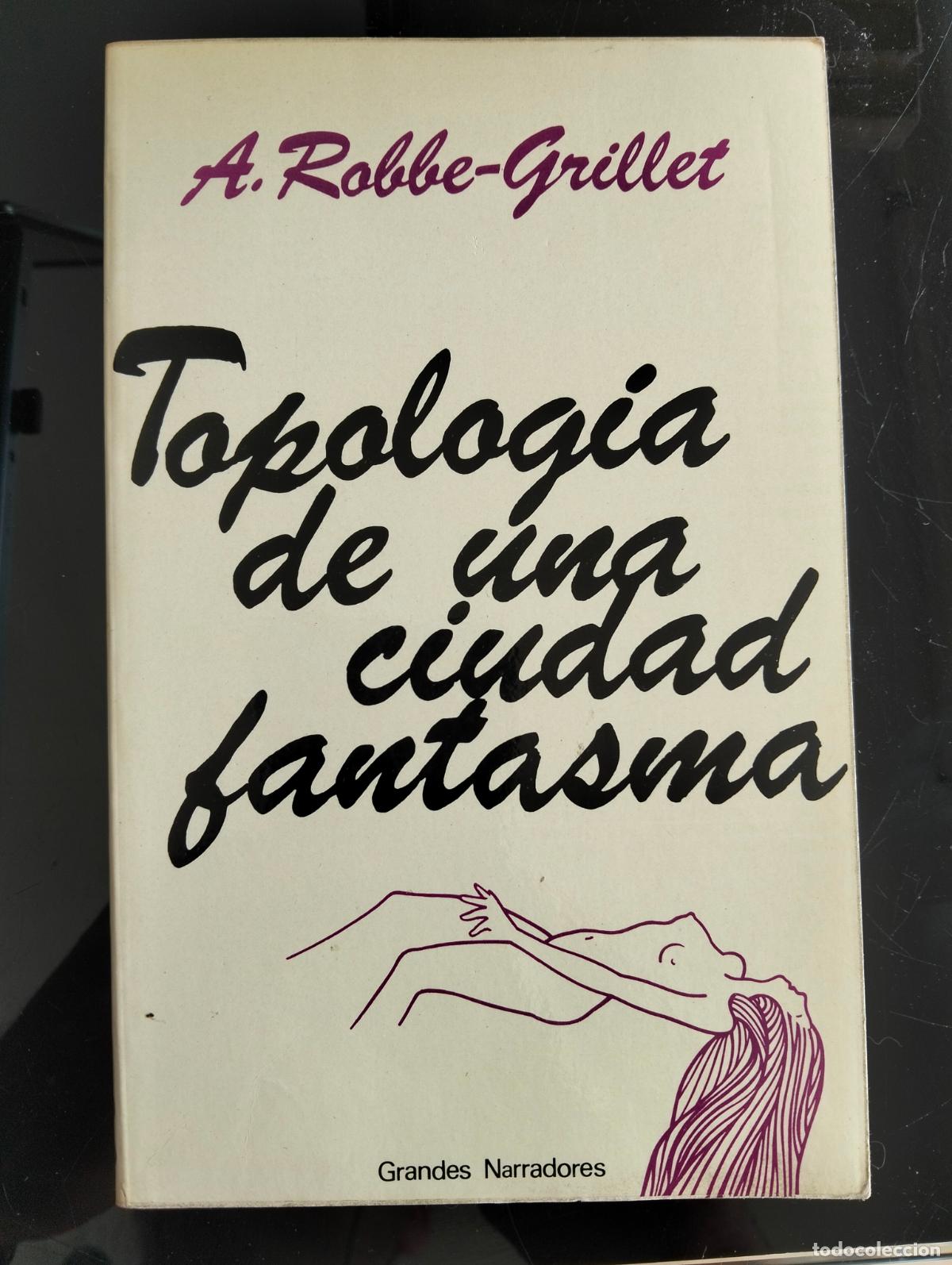 Livres d'occasion: Ensayo. Literatura. Topologia de una Ciudad Fantasma, A. Roble Grillet, Cupsa 1978. L54