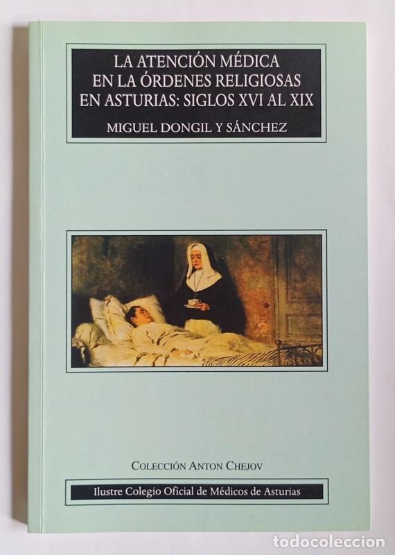 Libros de segunda mano: LA ATENCION MEDICA EN LAS ORDENES RELIGIOSAS EN ASTURIAS: SIGLOS XVI AL XIX -MIGUEL DONGIL Y SANCHEZ