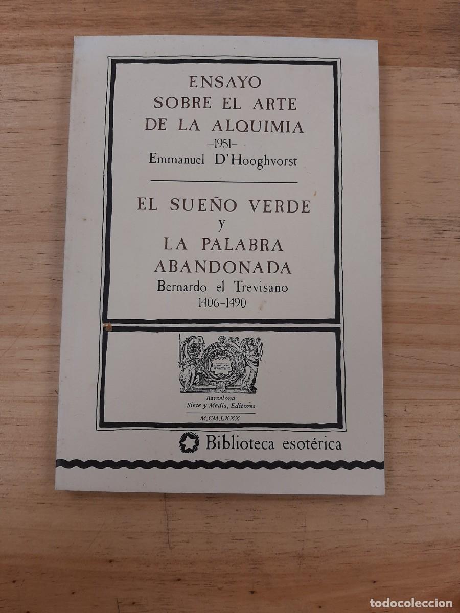 Libros de segunda mano: Ensayo Sobre el Arte de la Alquimia - Emmanuel D&acute;Hooghvorst / El Sue&ntilde;o Verde - Bernardo el Trevisano