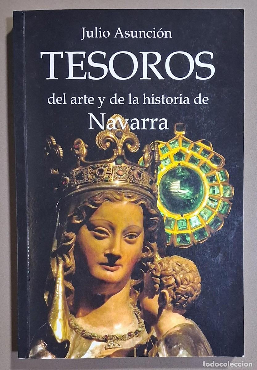 Libros de segunda mano: Tesoros del arte y de la historia de Navarra. Julio Asunci&oacute;n. 2020. Ilustrado. Excelente estado!