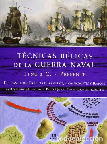 Libros de segunda mano: T&eacute;cnicas B&eacute;licas de la Guerra Naval 1190 a.c.-Presente - Dickie, Iain; Dougherty, Martin J.; Jestice