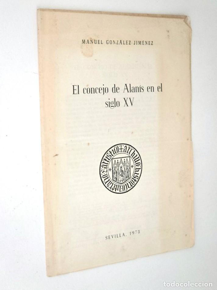 Libros de segunda mano: EL CONCEJO DE ALANIS EN EL SIGLO XV. - GONZALEZ JIMENEZ Manuel
