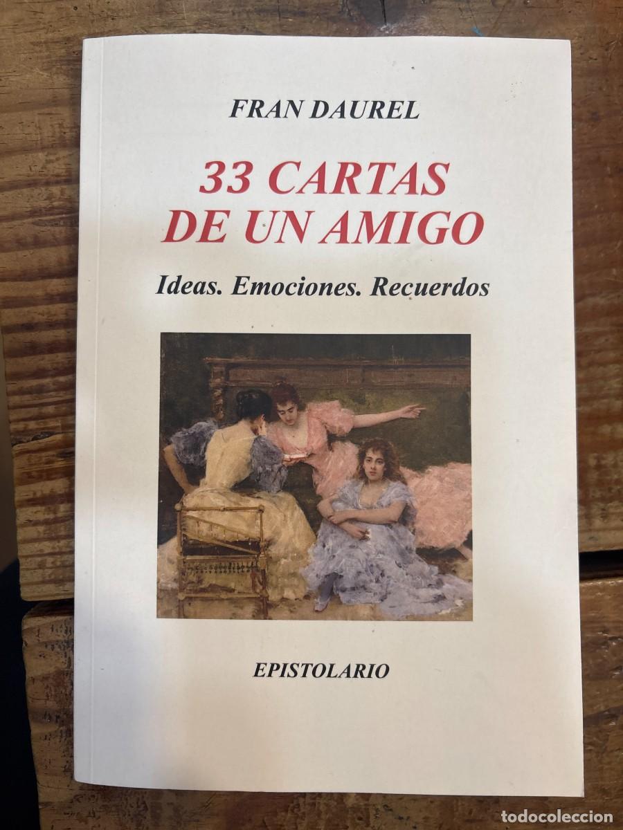 Libros de segunda mano: 33 CARTAS DE UN AMIGO: IDEAS, EMOCIONES, RECUERDOS. DAUREL, Fran. Fundaci&oacute;n Cultural Fran Daurel. 18