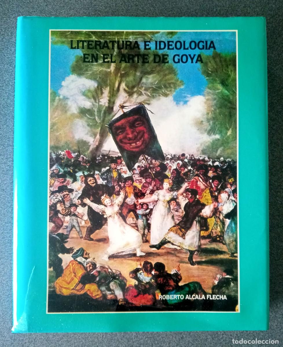 Libros de segunda mano: Literatura E Ideolog&iacute;a En El Arte De Goya Roberto Alcala Flecha