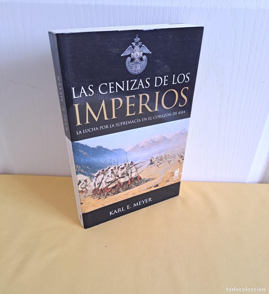 Libros de segunda mano: KARL E. MEYER - LAS CENIZAS DE LOS IMPERIOS: LA LUCHA POR LA SUPREMACIA EN EL CORAZON DE ASIA - 2010