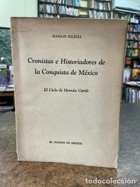 Libros de segunda mano: IGLESIA, Ram&oacute;n - CRONISTAS E HISTORIADORES DE LA CONQUISTA DE M&Eacute;XICO - EL COLEGIO DE M&Eacute;XICO 1942 LM