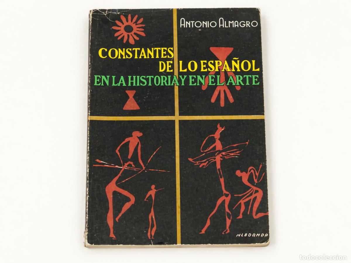 Libros de segunda mano: ALMAGRO, Antonio - CONSTANTES DE LO ESPA&Ntilde;OL EN LA HISTORIA Y EN EL ARTE - IMPRENTA HUERTAS 1955 LM