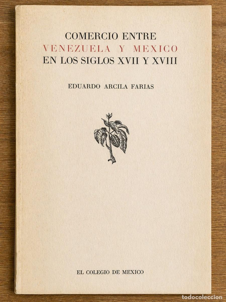 Libros de segunda mano: ARCILA FAR&Iacute;AS, Eduardo - COMERCIO ENTRE VENEZUELA Y M&Eacute;XICO EN LOS SIGLOS XVII Y XVIII - LM