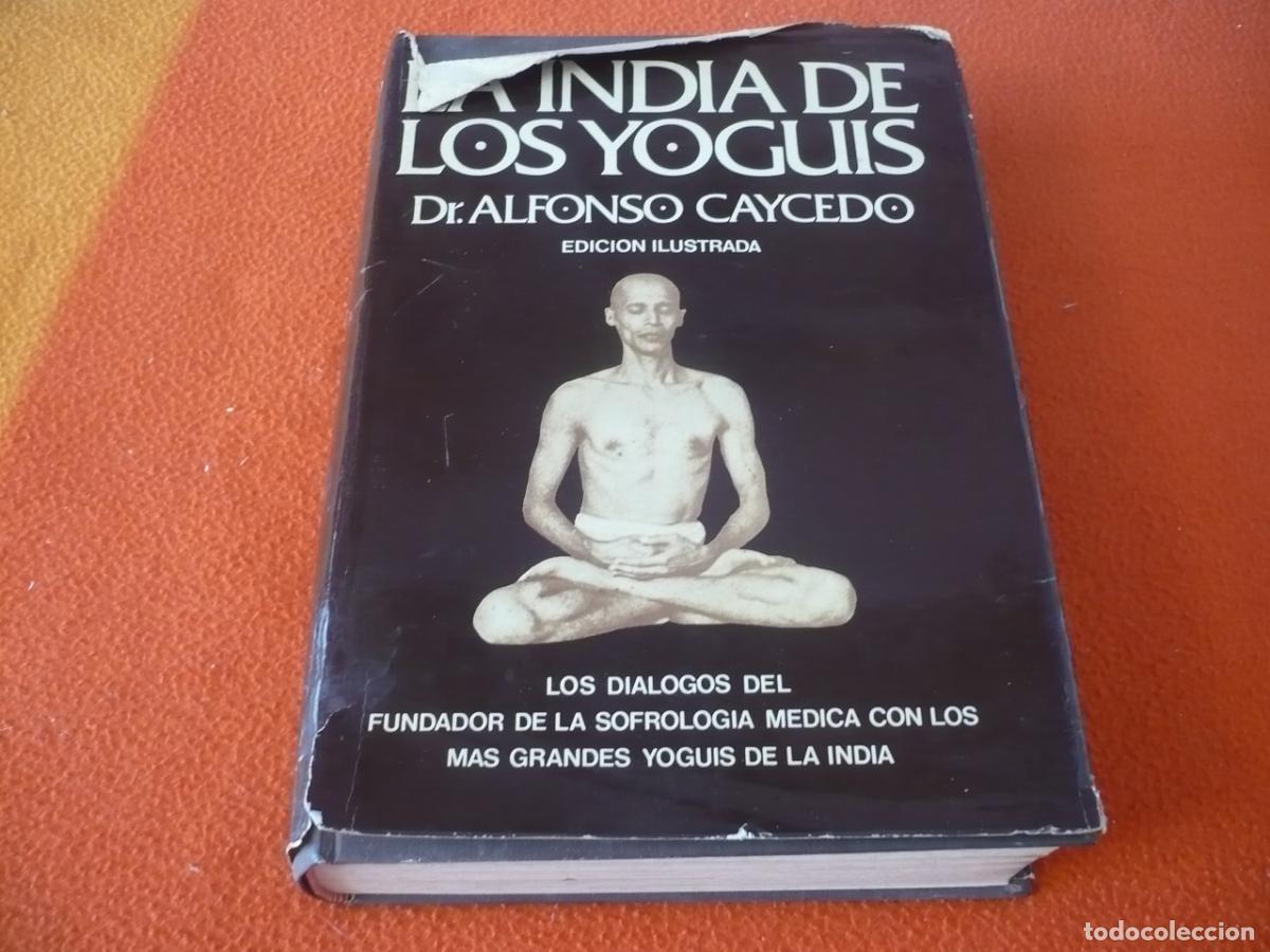 Libros de segunda mano: LA INDIA DE LOS YOGUIS (ALFONSO CAYCEDO) PSICOLOGIA ORIENTAL FILOSOFIA YOGA HISTORIA TIBET SABIDURIA