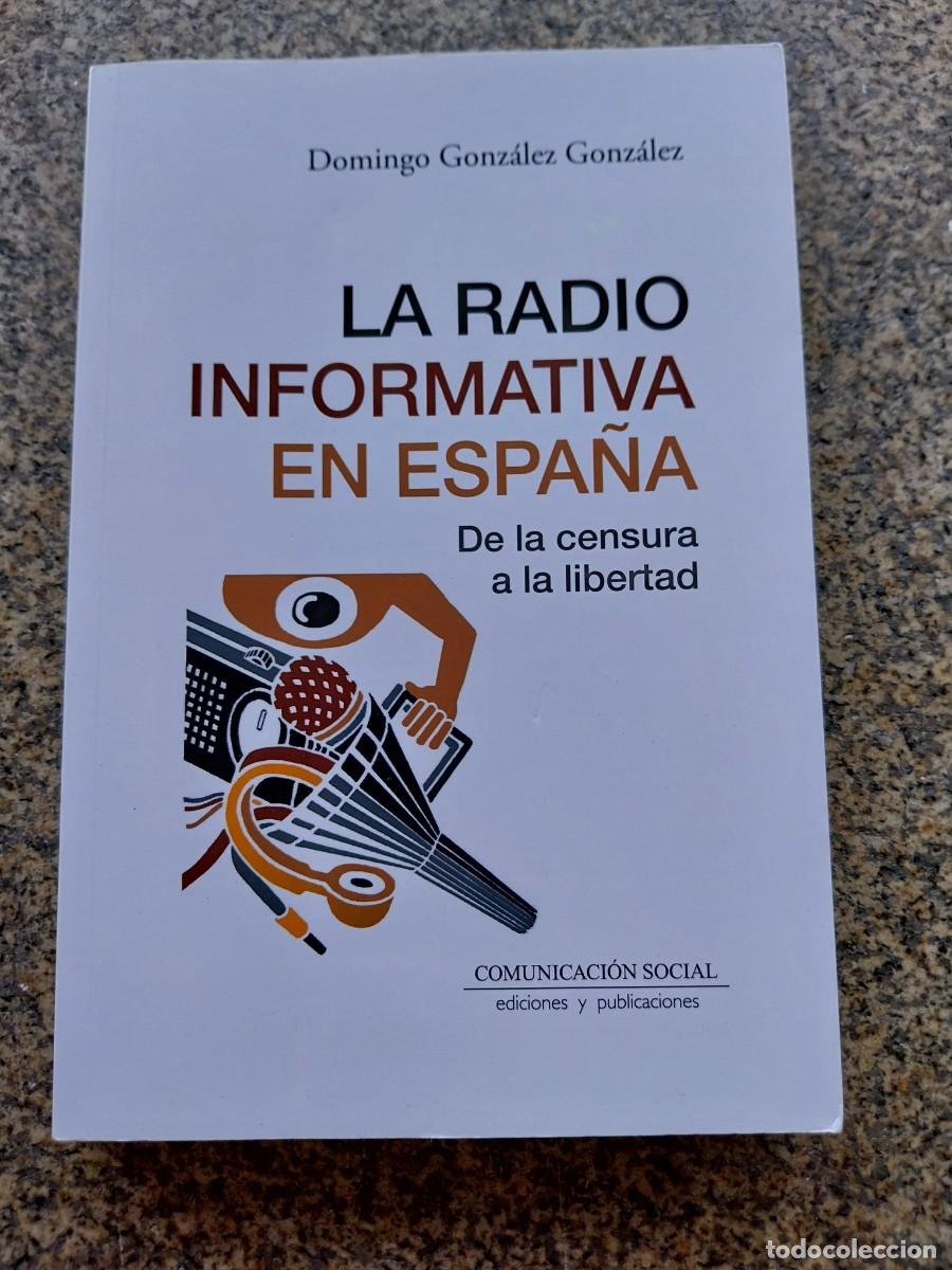 Libros de segunda mano: LA RADIO INFORMATIVA EN ESPA&Ntilde;A. DE LA CENSURA A LA LIBERTAD -- DOMINGO GONZALEZ - 2023 --