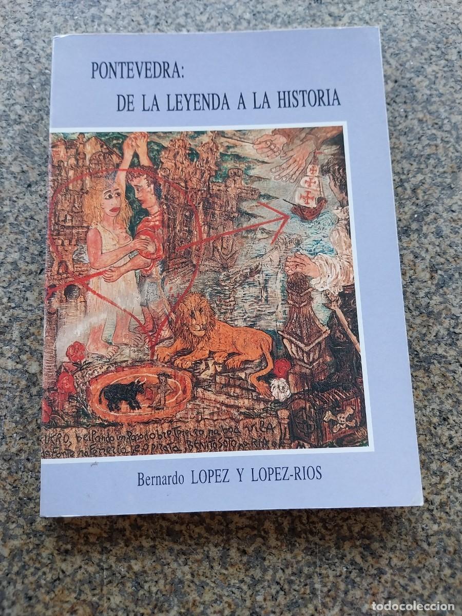 Libros de segunda mano: PONTEVEDRA DE LA LEYENDA A LA HISTORIA -- BERNARDO LOPEZ Y LOPEZ RIOS --