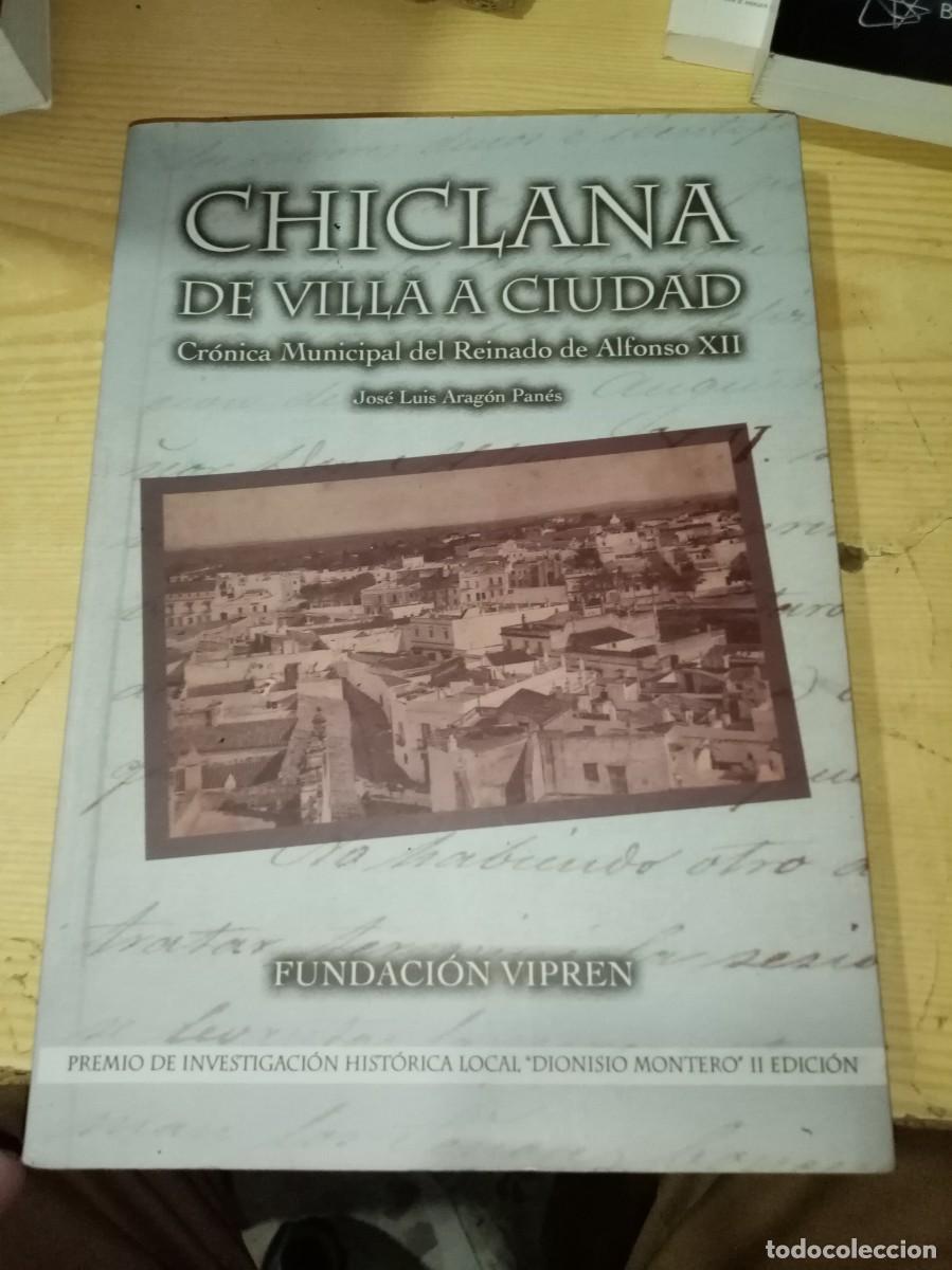 Libros de segunda mano: CHICLANA DE VILLA A CIUDAD CR&Oacute;NICA MUNICIPAL DEL REINADO DE ALFONSO XII JOSE LUIS ARAGON PANES C16