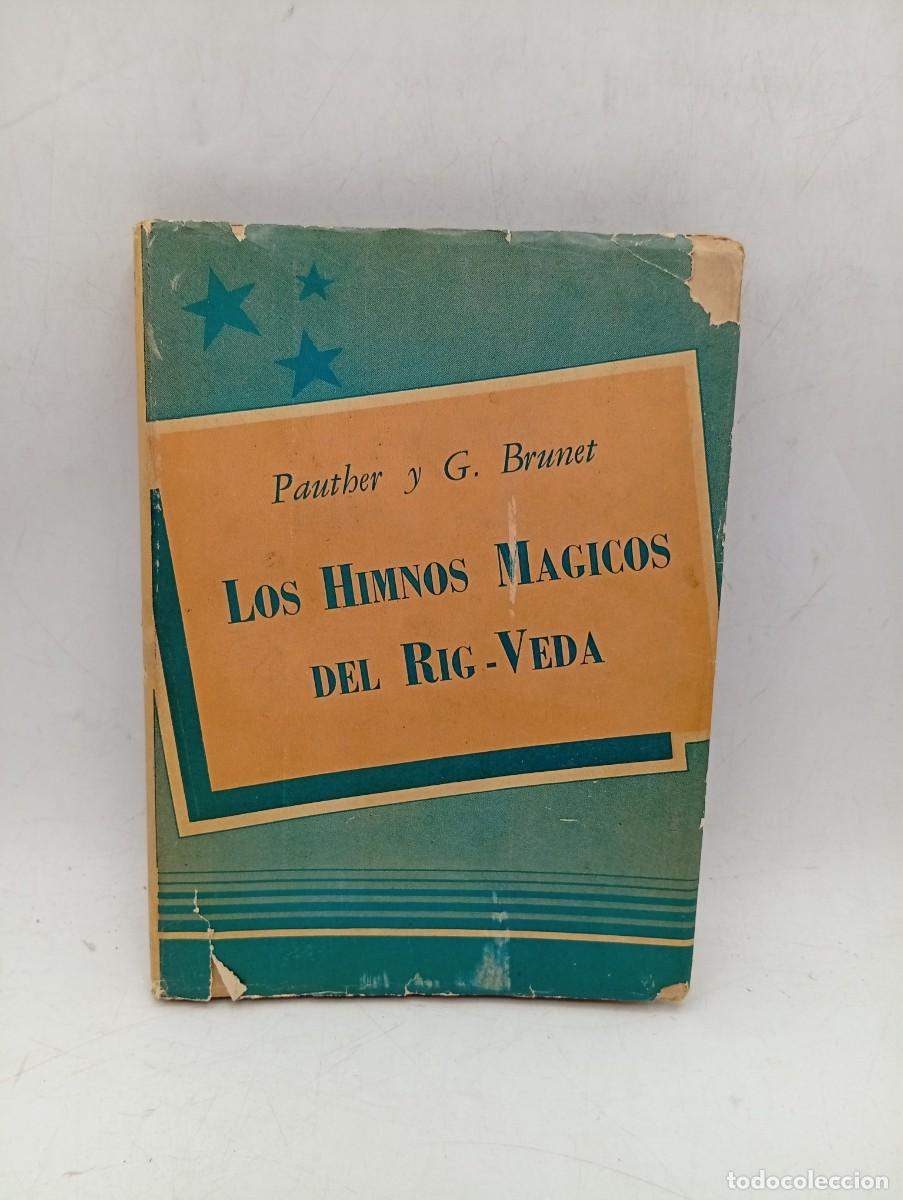 Libros de segunda mano: LOS HIMNOS MAGICOS DEL RIG-VEDA PAUTHER Y G. BRUNET. EDITORIAL GLEM. 1945. PAGS : 159.