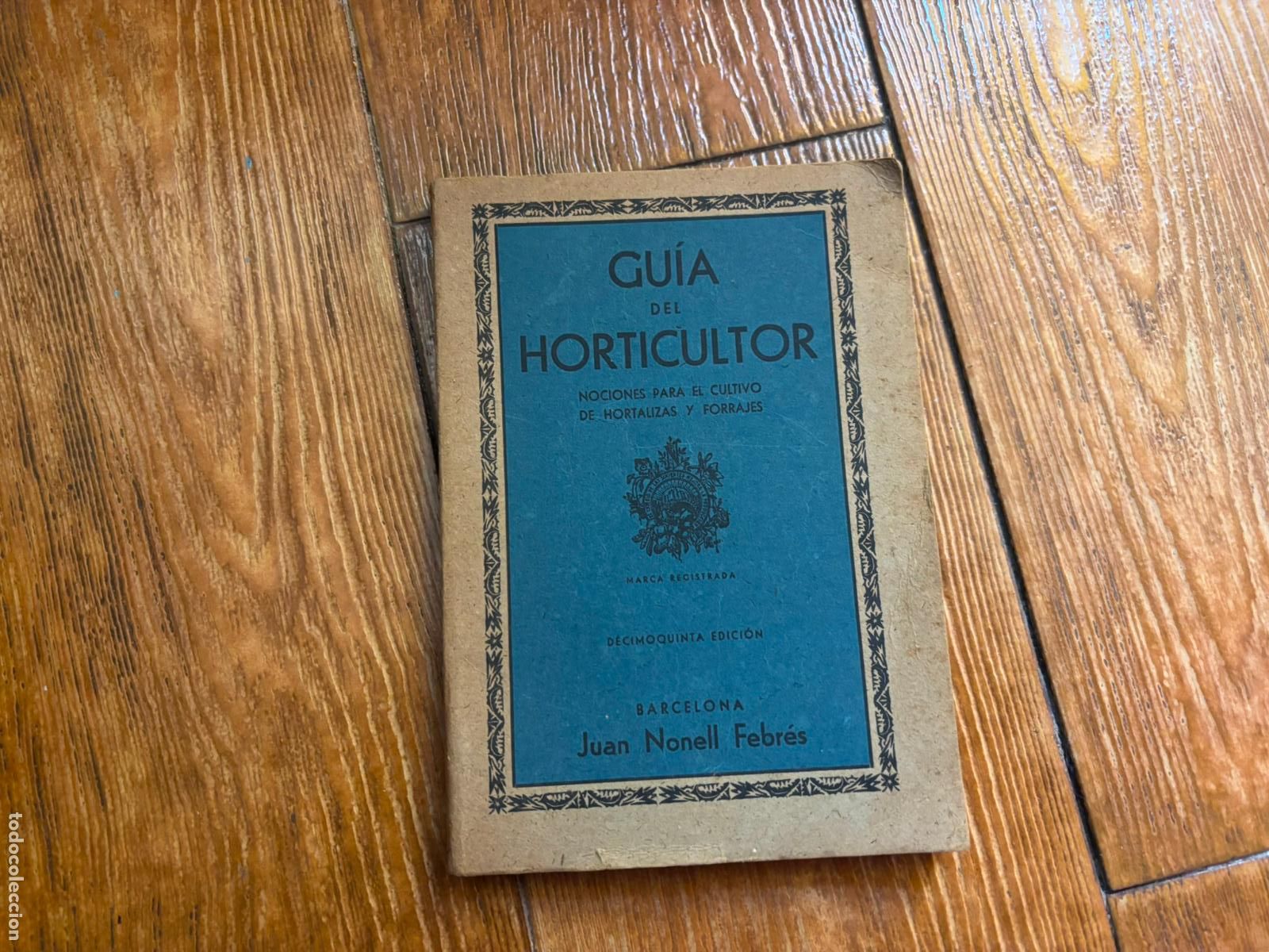 Libros de segunda mano: GU&Iacute;A DEL HORTICULTOR. NOCIONES PARA EL CULTIVO DE HORTALIZAS Y FORRAJES. JUAN NONELL FEBR&Eacute;S