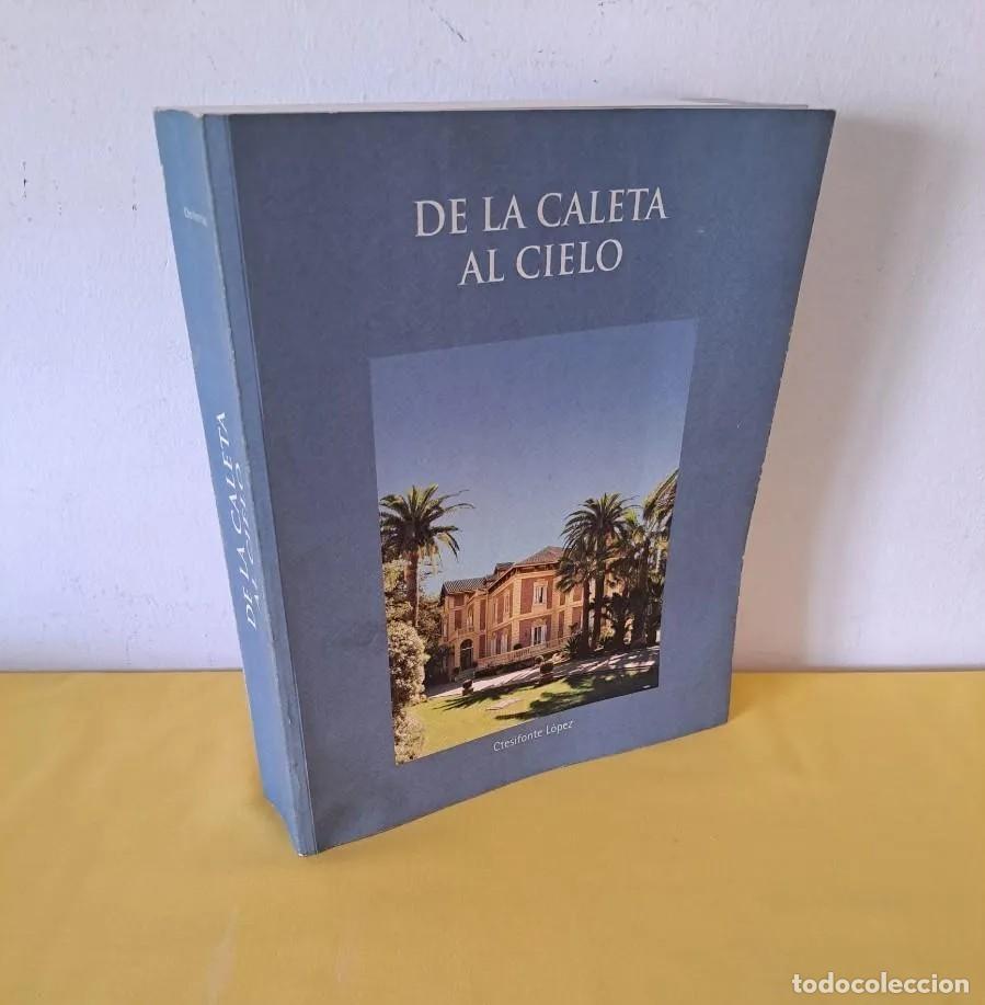 Libros de segunda mano: CTESIFONTE L&Oacute;PEZ - DE LA CALETA AL CIELO - MALAGA 2007
