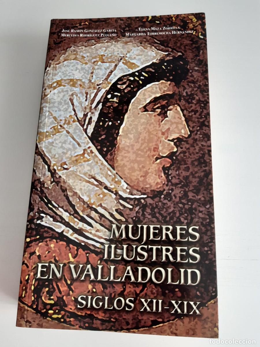 Libros de segunda mano: MUJERES ILUSTRES EN VALLADOLID. SIGLOS XII-XIX - Jos&eacute; Ram&oacute;n Gonz&aacute;lez Garc&iacute;a, Mercedes Rodr&iacute;guez Pequ