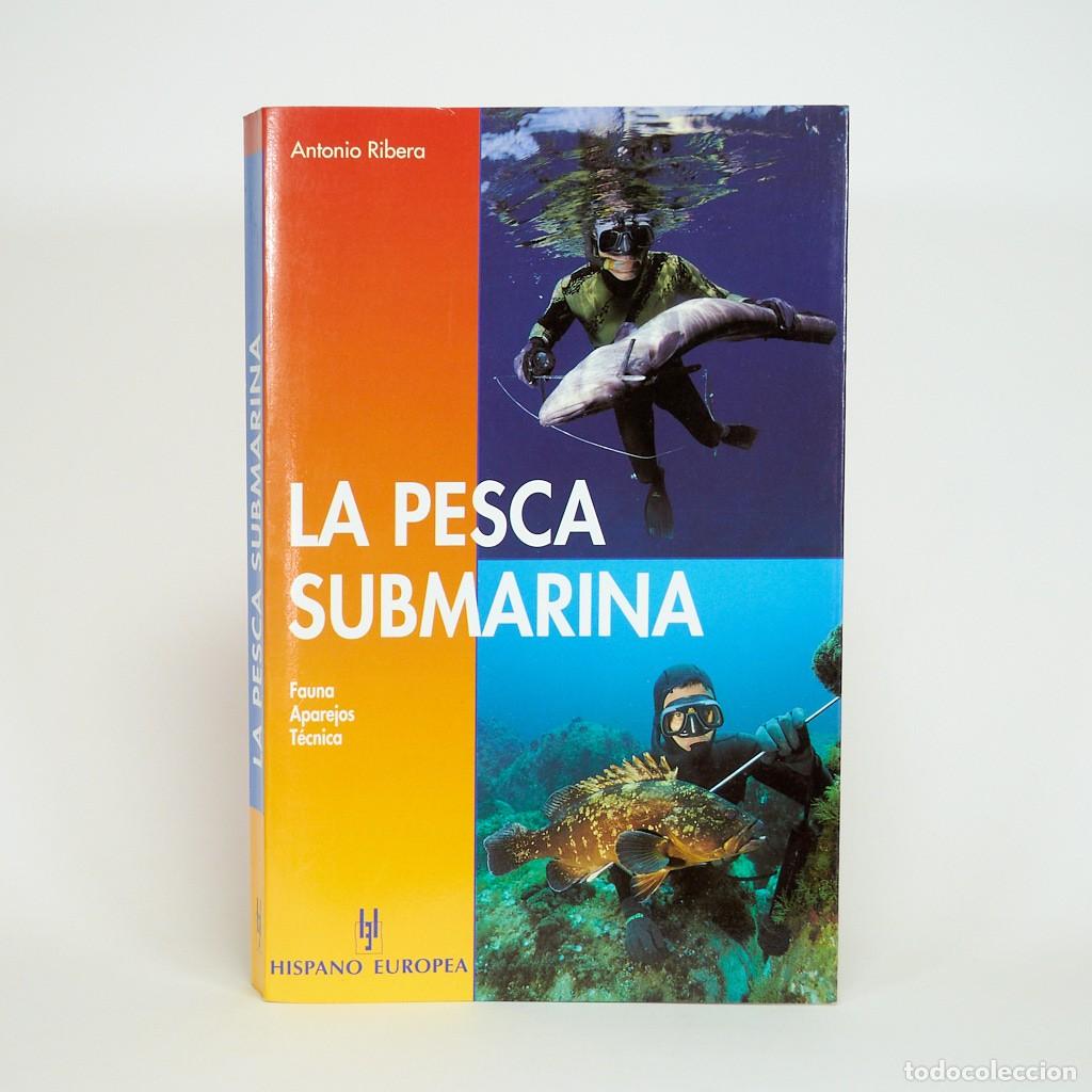 Libros de segunda mano: Libro LA PESCA SUBMARINA | Antonio Ribera | Hispano Europea | 6&ordf; Edici&oacute;n | ESTADO IMPECABLE | MINT