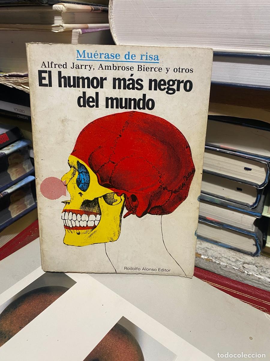 Libros de segunda mano: el humor mas negro del mundo, Alfred jarry, Ambrose bierce y otros. Rodolfo Alonso editor