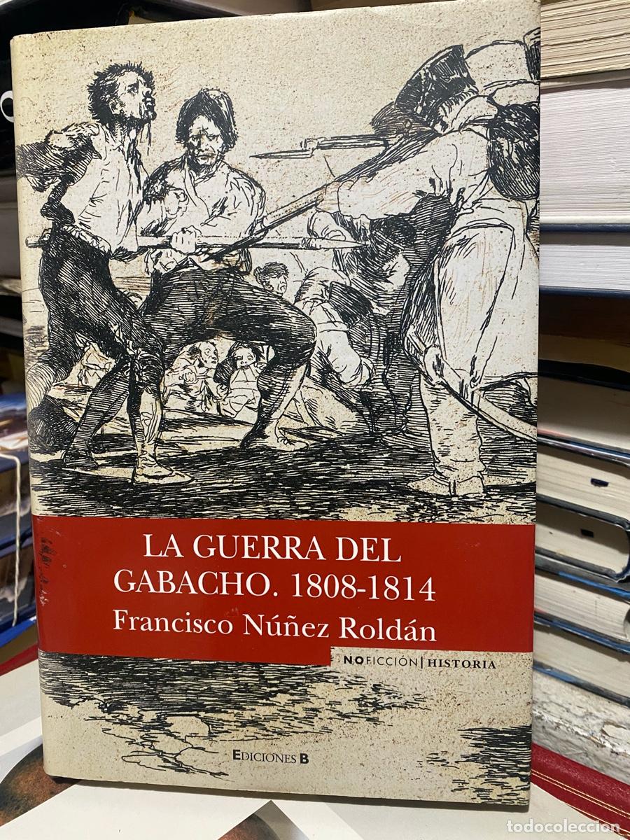 Libros de segunda mano: la guerra del gabacho. 1808/1814, francisco nunez roldan, edt. ediciones B