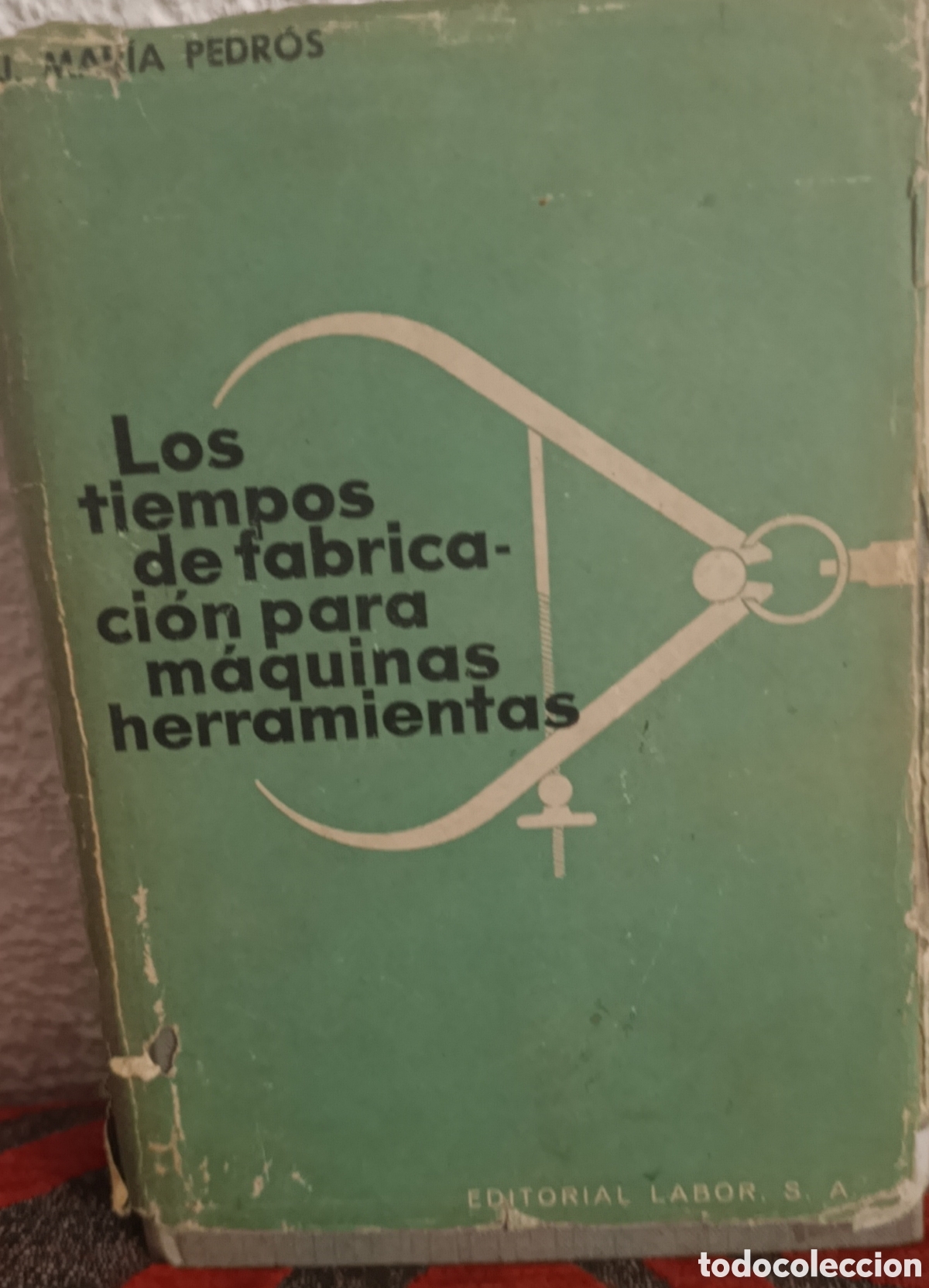 Libros de segunda mano: Los tiempos de fabricaci&oacute;n para m&aacute;quinas herramientas - J. Mar&iacute;a Pedr&oacute;s - Ed. Labor