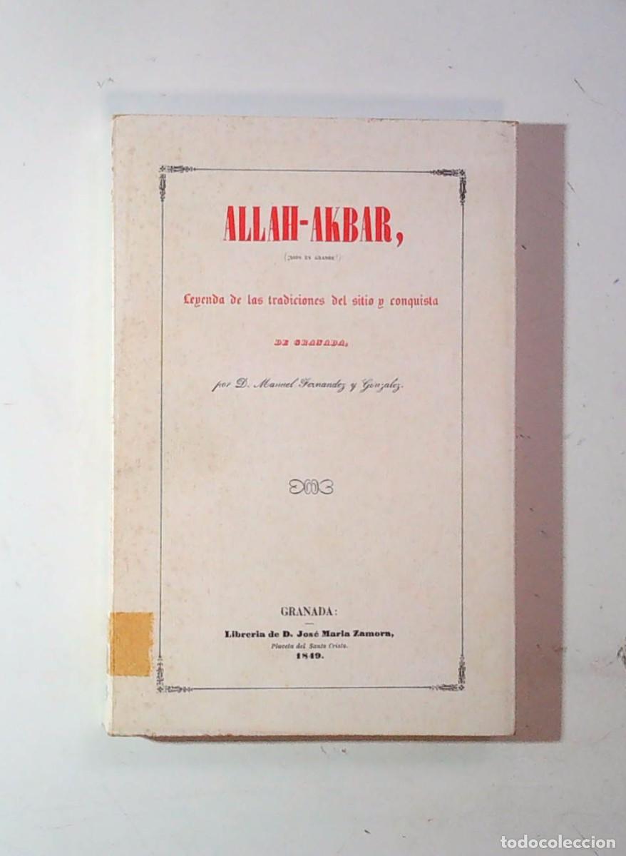 Libros de segunda mano: ALLAH-AKBAR Leyenda de las tradiciones del sitio y conquista de Granada MANUEL FERNANDEZ Y GONZALEZ