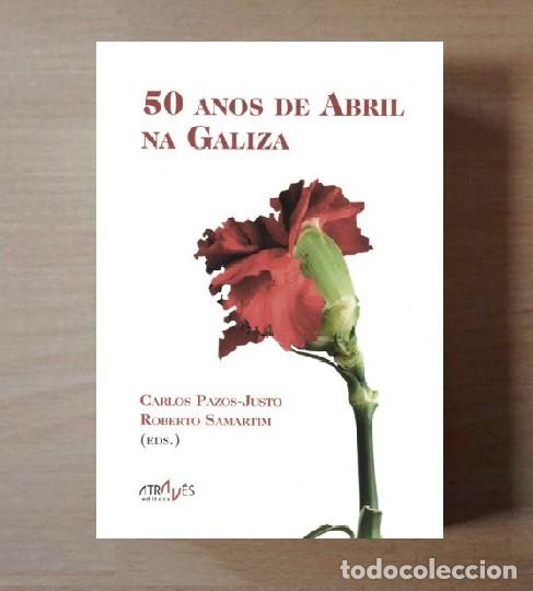 Libros de segunda mano: �F64 - 50 ANOS DE ABRIL NA GALIZA. REVOLUCION DE LOS CLAVELES. HISTORIA. PORTUGAL. GALICIA.