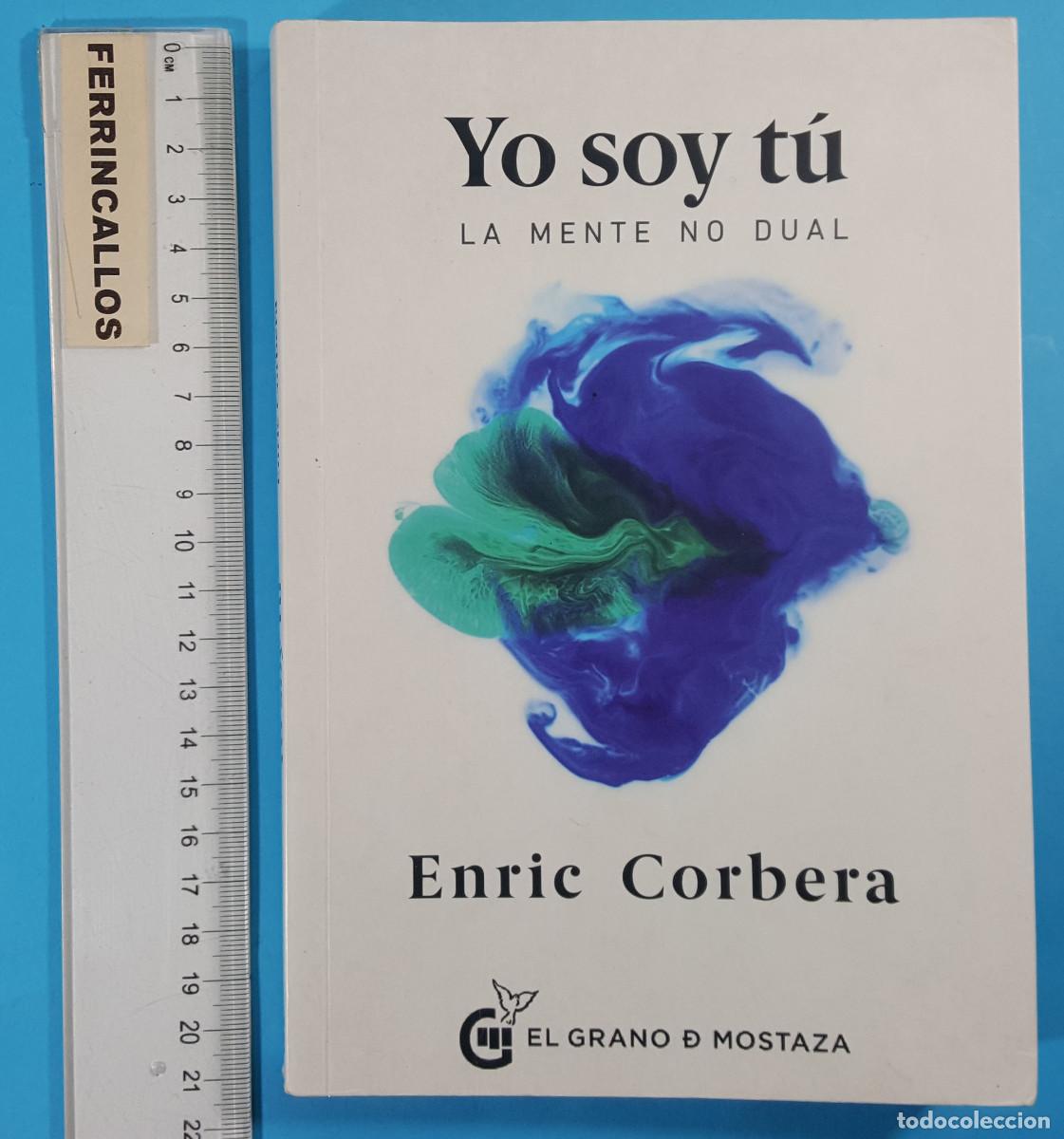 Libros de segunda mano: YO SOY T&Uacute;, LA MENTE NO DUAL, ENRIC CORBERA, EL GRANO DE MOSTAZA 2016