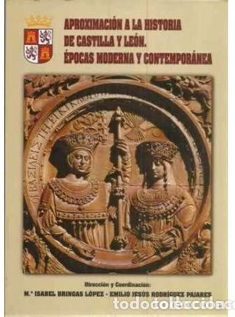 Libros de segunda mano: APROXIMACI&Oacute;N A LA HISTORIA DE CASTILLA Y LE&Oacute;N. &Eacute;POCAS MODERNA Y CONTEMPOR&Aacute;NEA. Isabel Bringas L&oacute;pez
