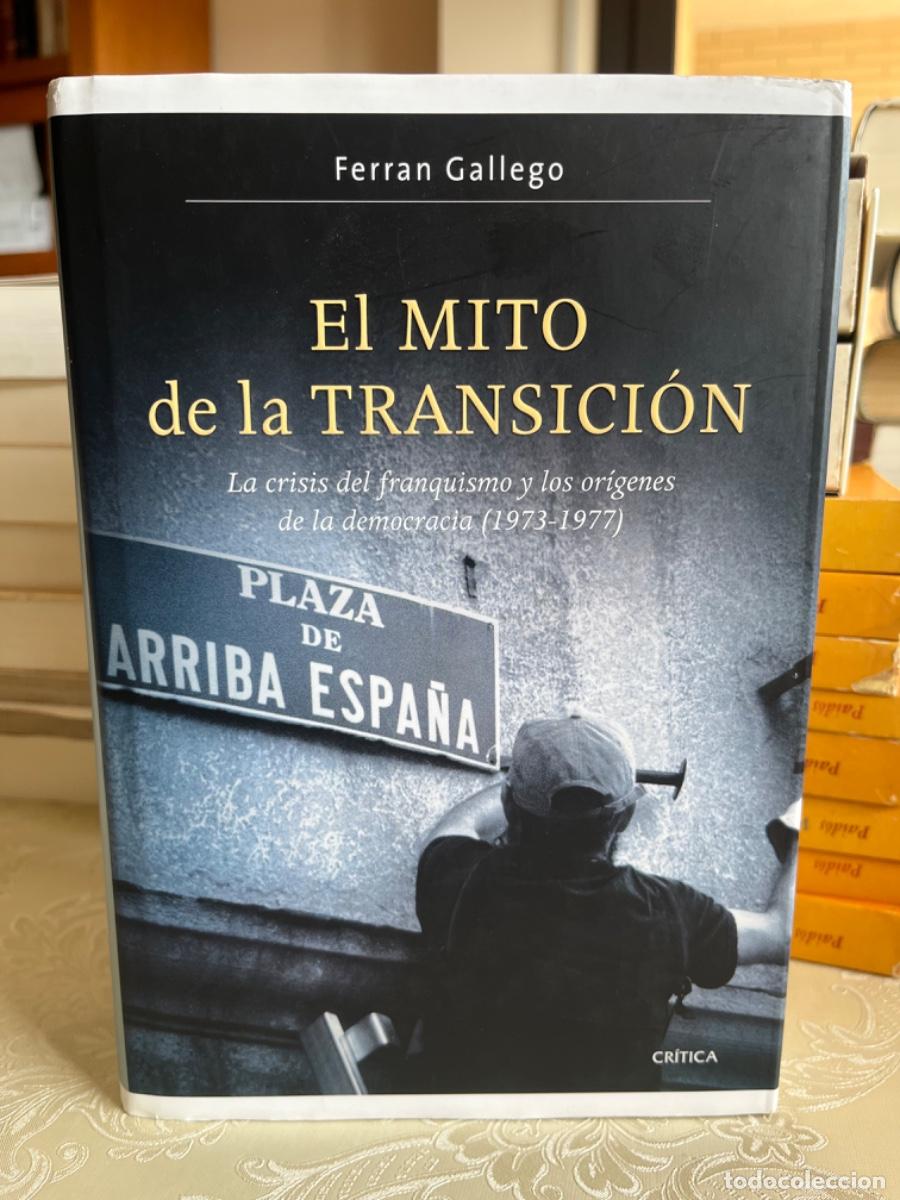 Libros de segunda mano: Gallego, Ferran.- El mito de la transici&oacute;n. La crisis del franquismo y los origenes de la democracia