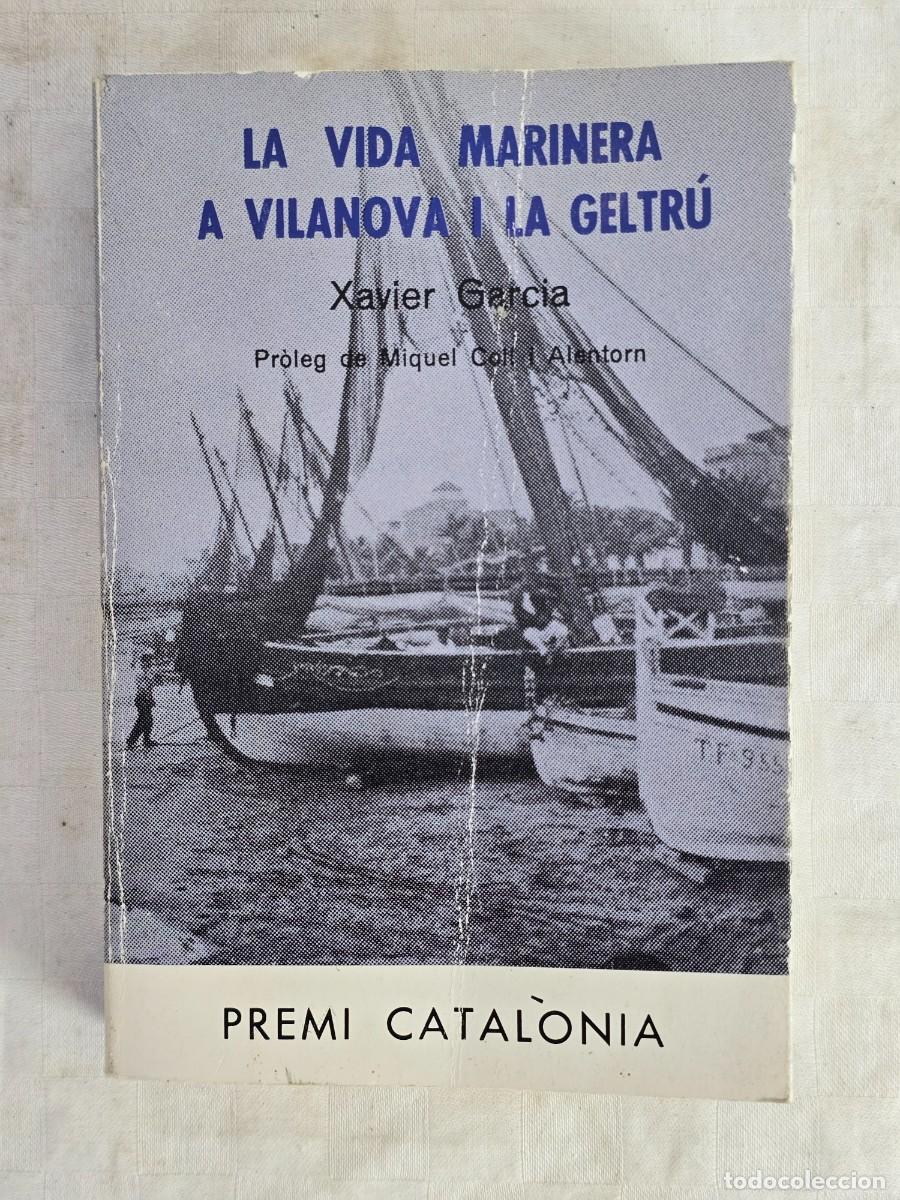 Libros de segunda mano: Libro La Vida Marinera A Vilanova I La Geltr&uacute; - Por Xavier Garc&iacute;a. Premi Catal&ograve;nia 1978.