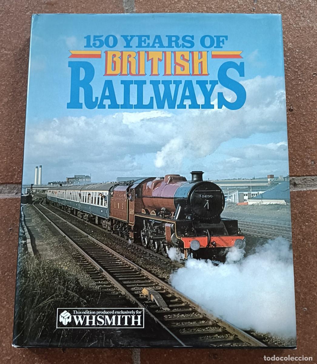 Libros de segunda mano: 150 YEARS OF BRITISH RAILWAYS, 150 A&ntilde;os de Ferrocarriles Brit&aacute;nicos, Trenes, Locomotoras etc, 1981