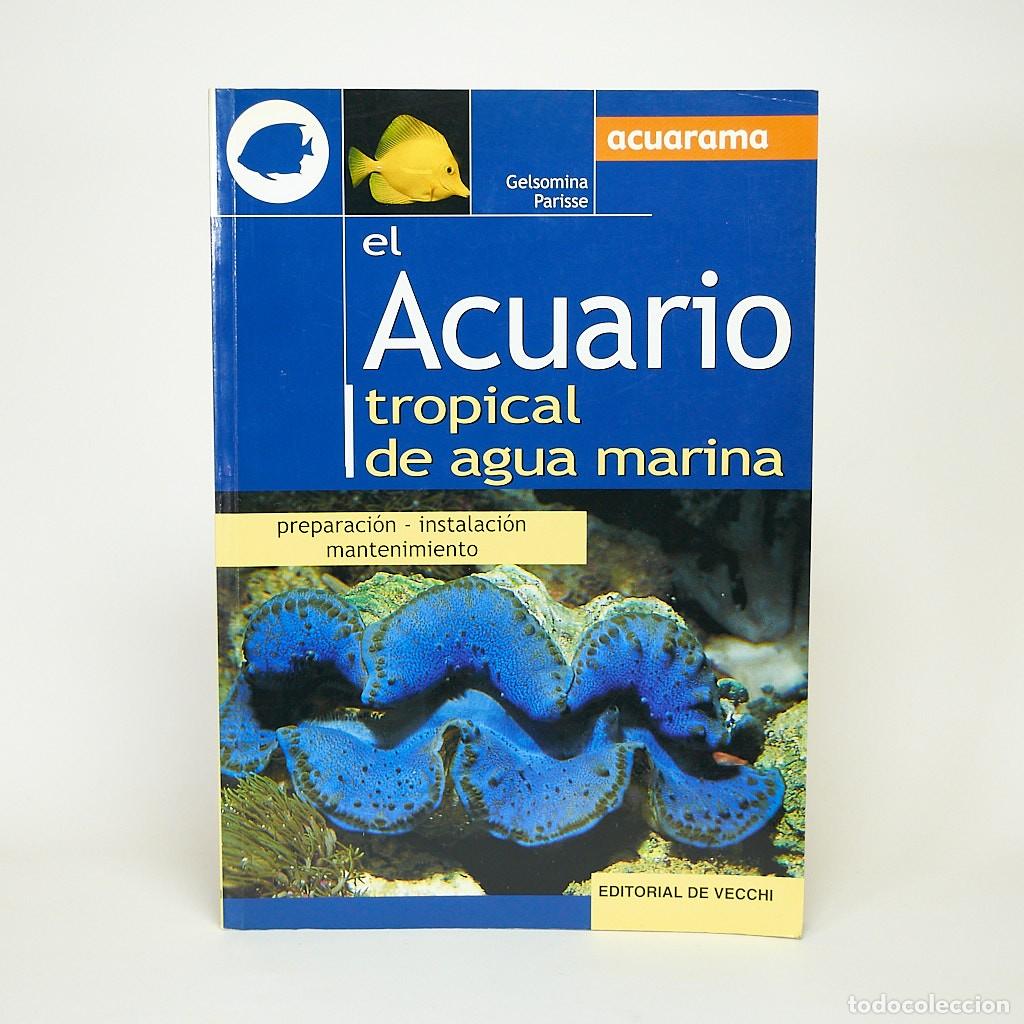 Libros de segunda mano: Libro EL ACUARIO TROPICAL DE AGUA MARINA | Gelsomina Parisse | Acuarama | De Vecchi | IMPECABLE
