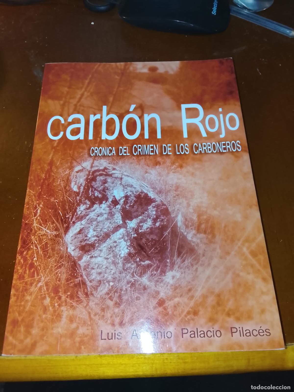 Libros de segunda mano: CARB&Oacute;N ROJO: Cr&oacute;nica del Crimen de los Carboneros - Luis Antonio Palacio Pilac&eacute;s (Cetina)