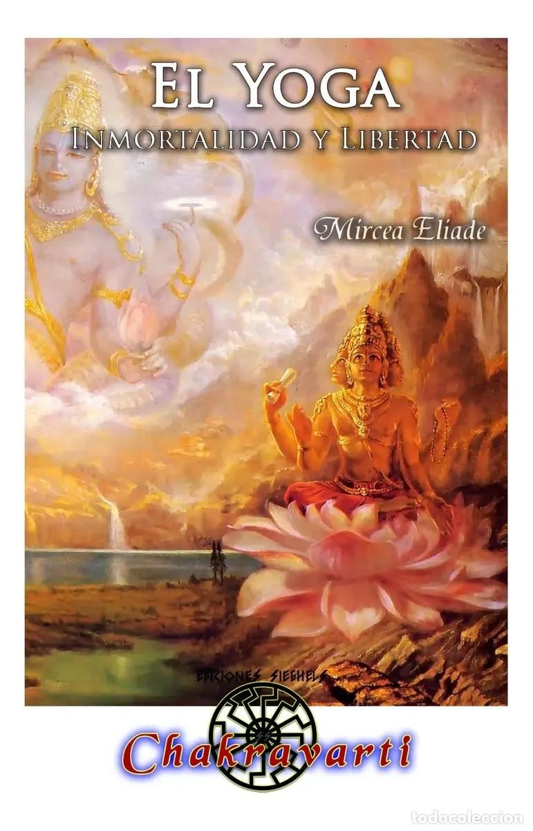 Libros de segunda mano: Mircea Eliade &mdash; El yoga. Inmortalidad y libertad. Ediciones Sieben / Chakravarti - LM