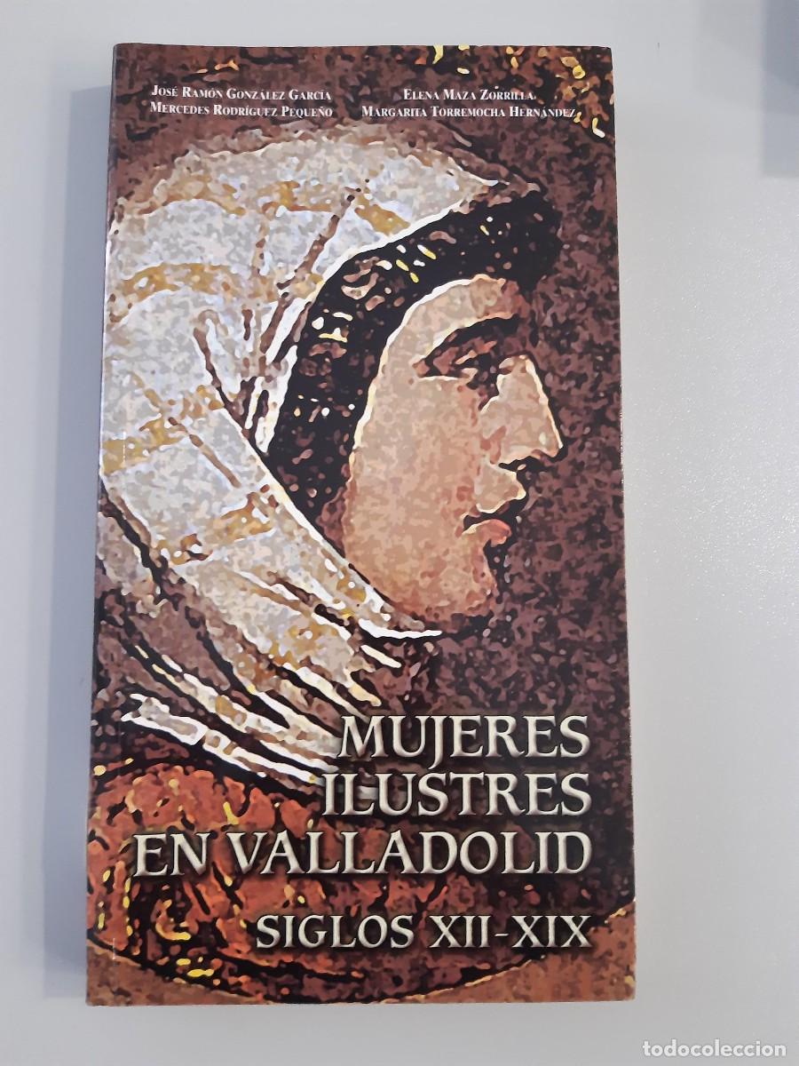 Libros de segunda mano: MUJERES ILUSTRES EN VALLADOLID. SIGLOS XII-XIX - Jos&eacute; Ram&oacute;n Gonz&aacute;lez Garc&iacute;a, Mercedes Rodr&iacute;guez Pequ