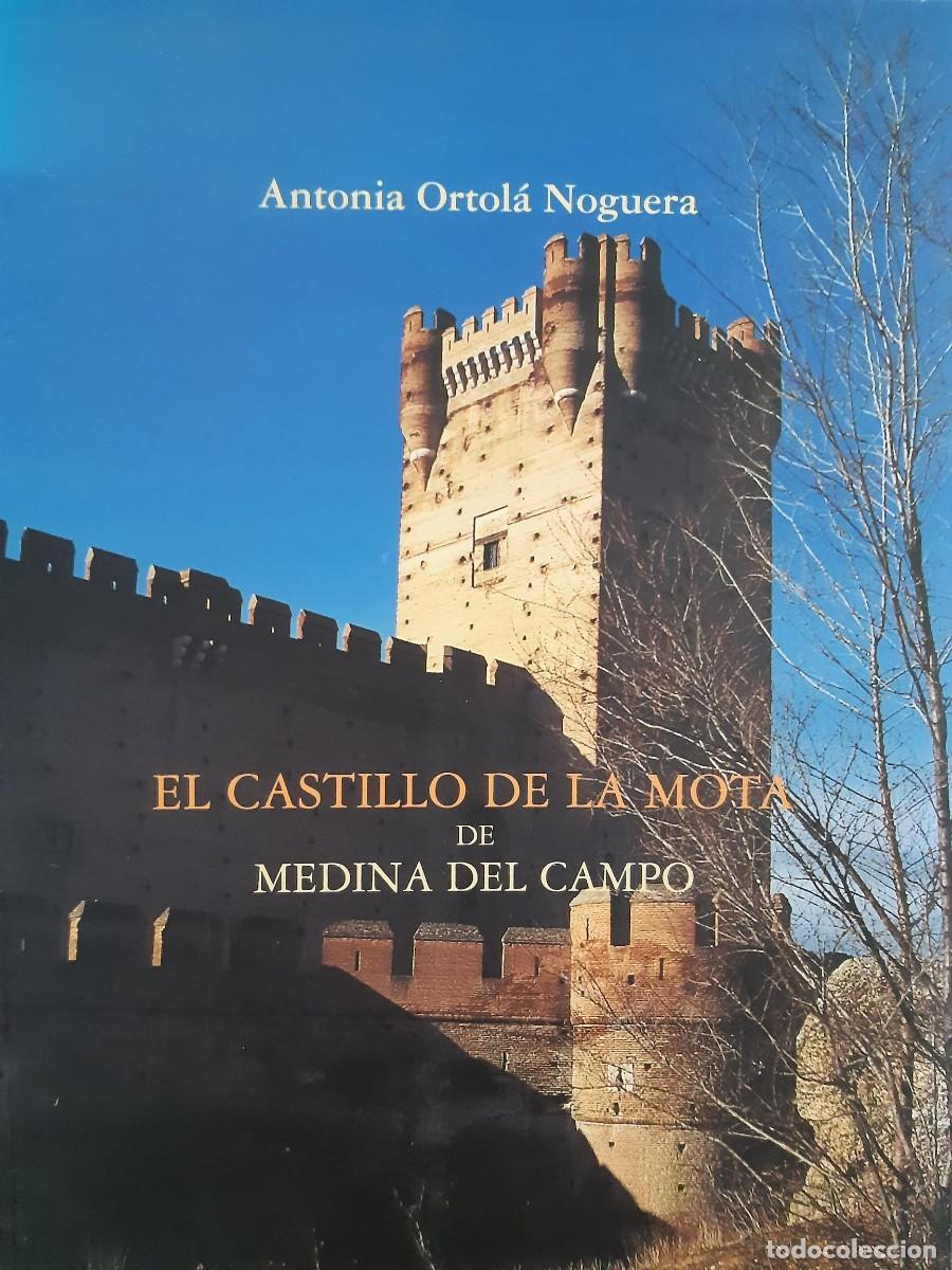Libros de segunda mano: EL CASTILLO DE LA MOTA DE MEDINA DEL CAMPO - ANTONIA ORTOL&Aacute; NOGUERA